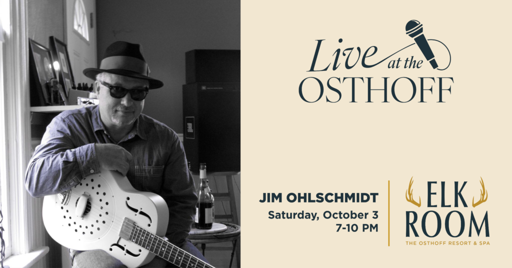 Live music from Jim Ohlschmidt in The Elk Room at The Osthoff Resort.